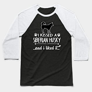 I Kissed A Siberian Husky Baseball T-Shirt